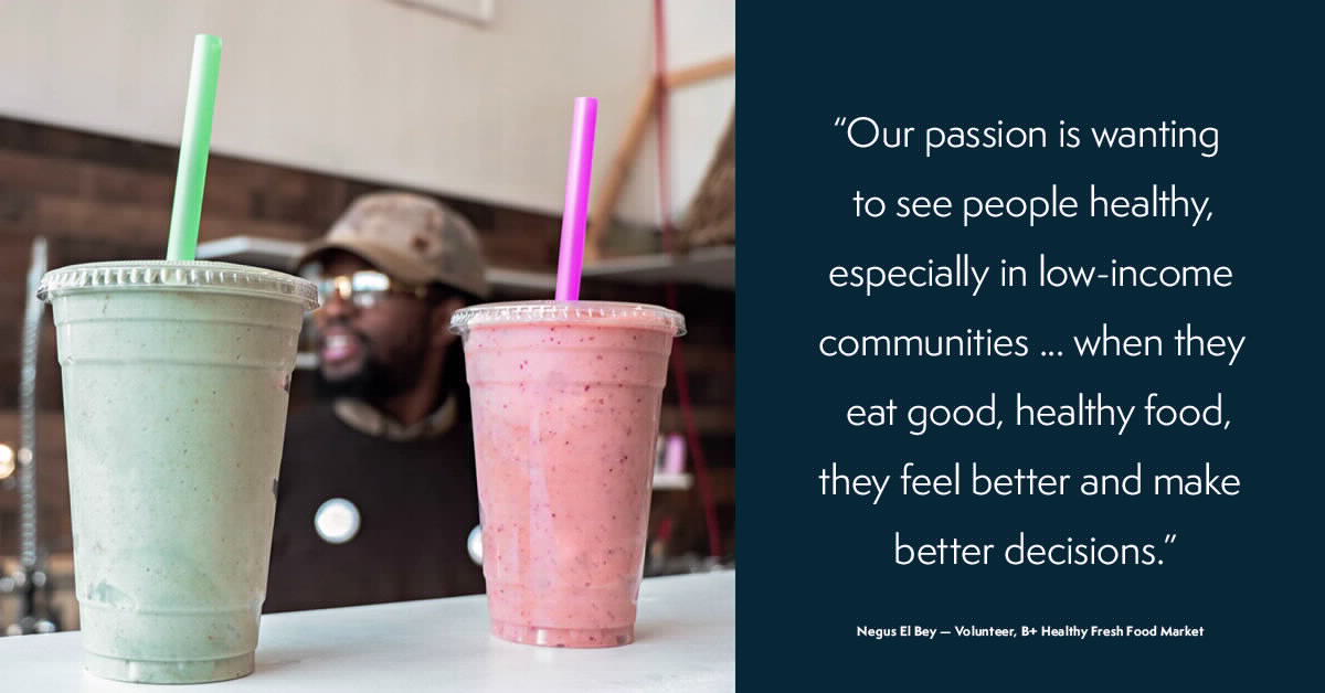  'Our passion is wanting to see people healthy, especially in low-income communiries...when they eat good, healthy food, they feel better and make better decisions.' - Negus - Volunteer