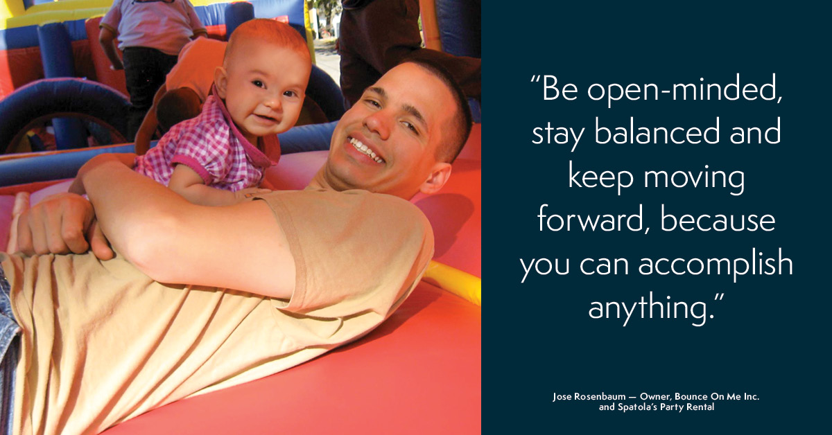  'Be open-minded, stay balanced, and keep moving forward, becuase you can accomplish anything.' - Jose Rosenbaum