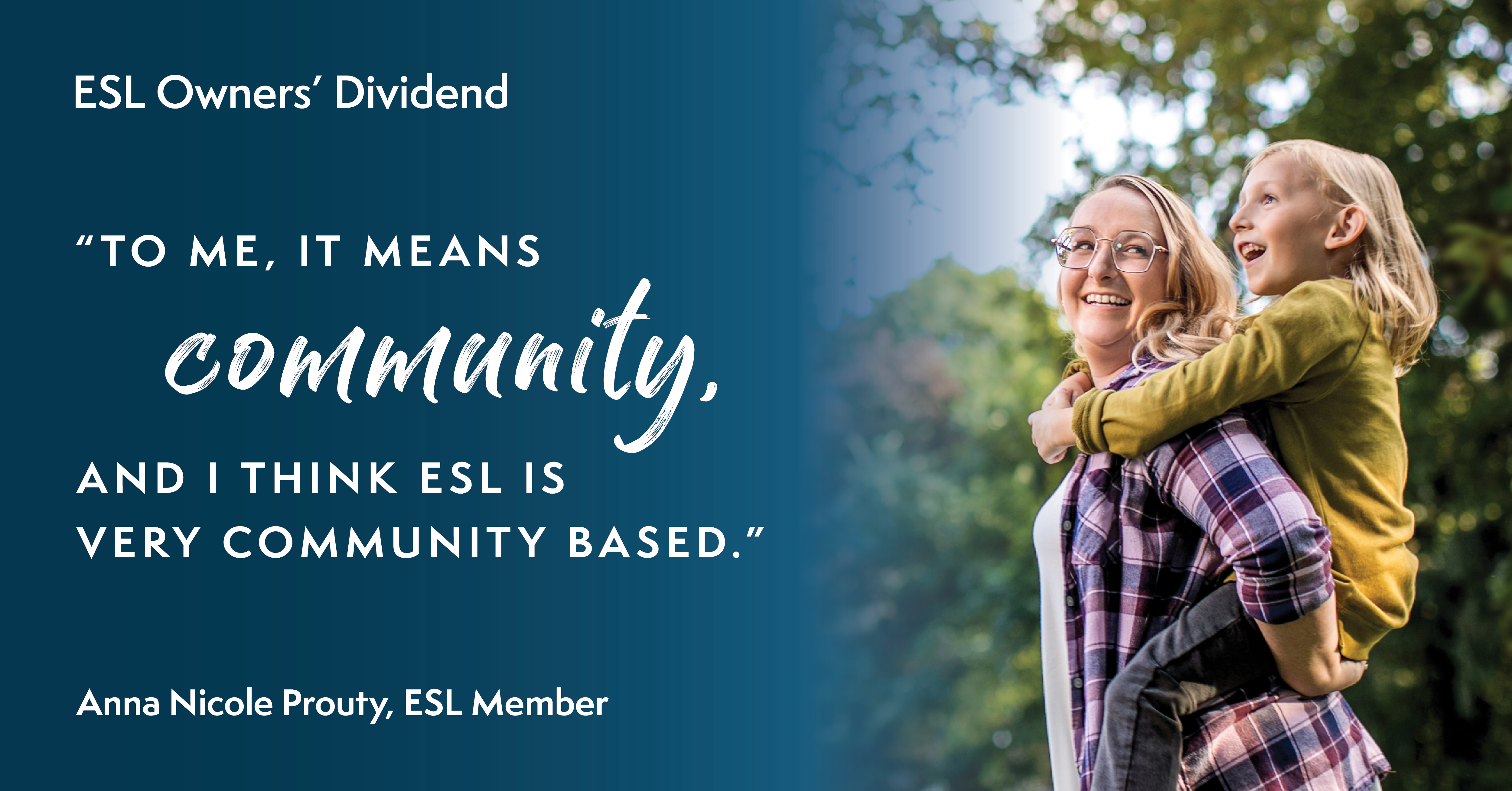ESL Owners' Dividend. 'To me, it means community, and I think ESL is very community based.' Anna Nicole Prouty, ESL Member
