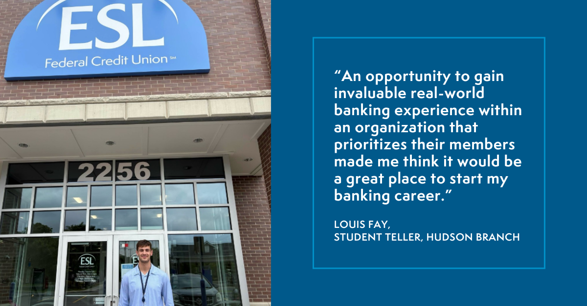 Photo of ESL summer intern Louis Fay outside an ESL Branch with quote: An opportunity to gain invaluable experience within an organization that prioritizes their members made me think it would be a great place to start my banking career.